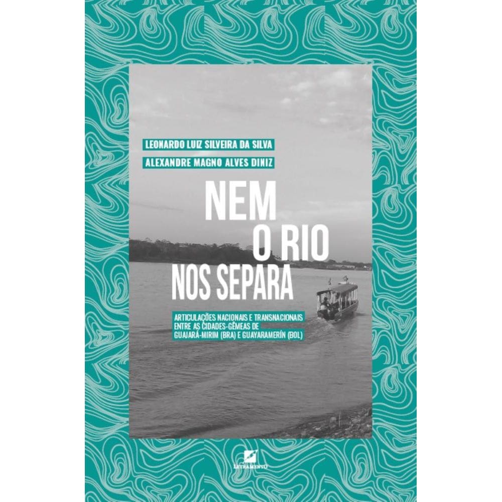 Nem o rio nos separa: articulações nacionais e transnacionais entre as cidades-gêmeas de Guajará-Mirim (BRA) e Guayaramer