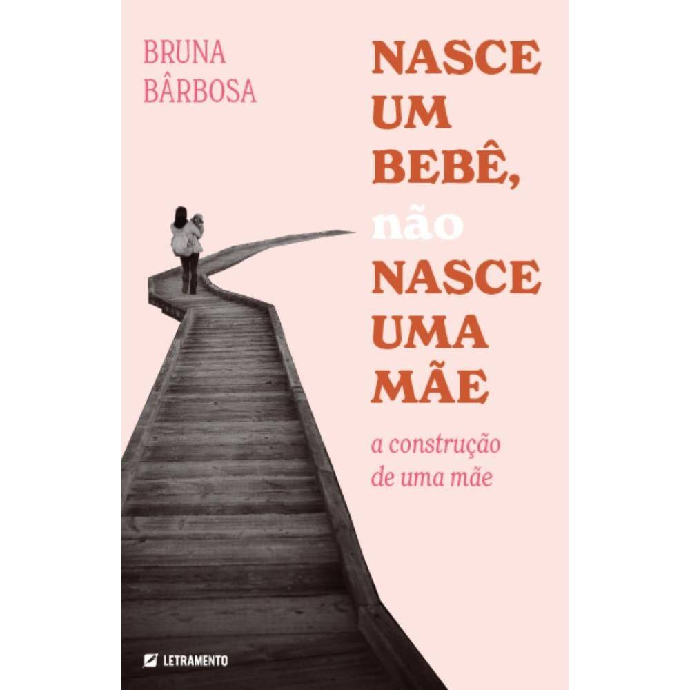Nasce um bebê, não nasce uma mãe: a construção deuma mãe