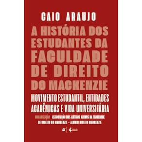 A história dos estudantes da Faculdade de Direito do Mackenzie: movimento estudantil, entidades acadêmicas e vida universitária