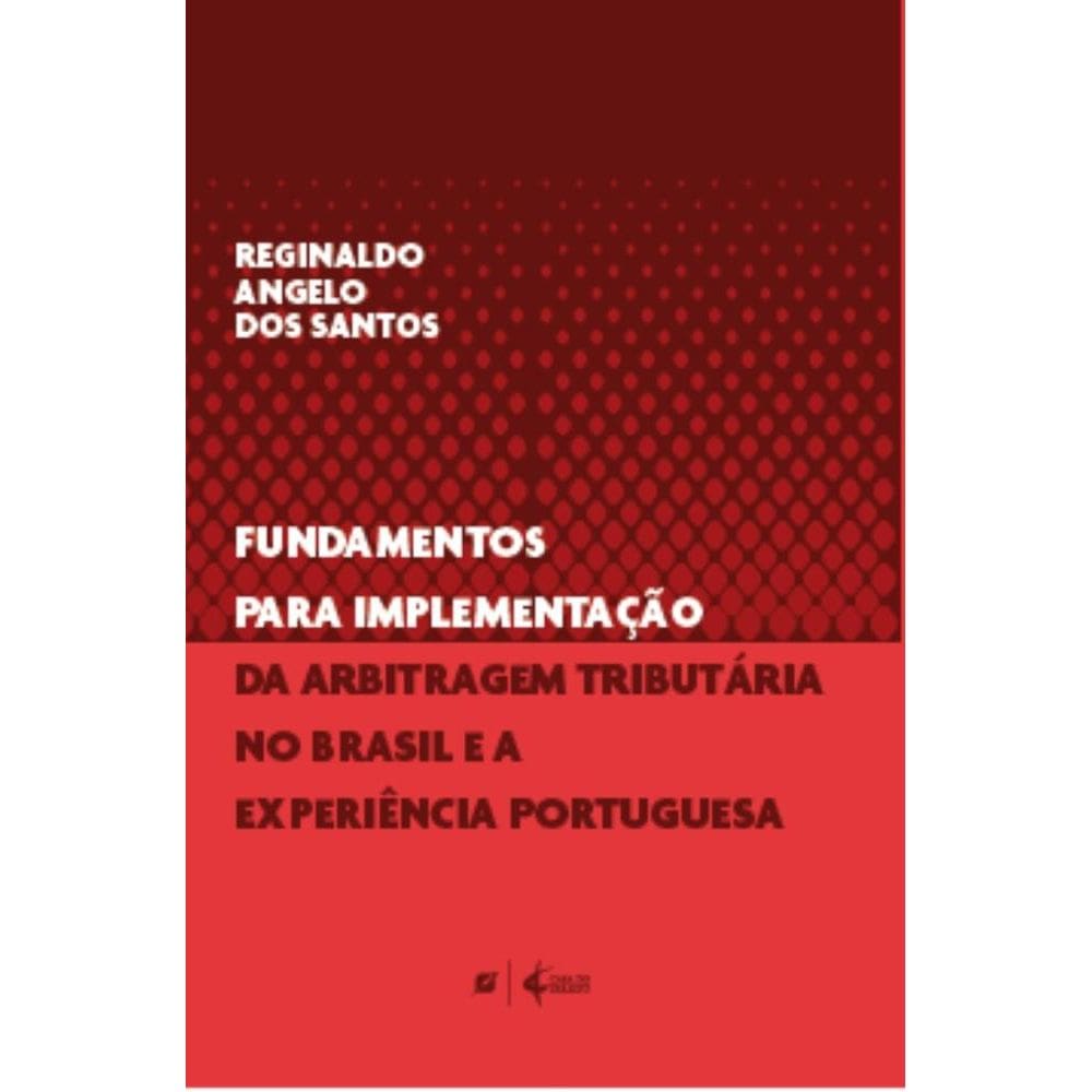 Fundamentos para implementação da arbitragem tributária no Brasil e a experiência portuguesa