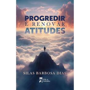 Progredir é Renovar Atitudes