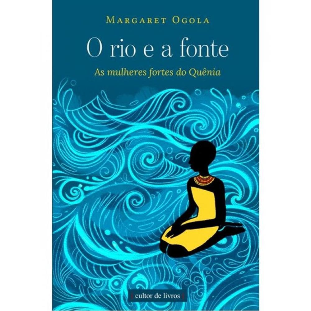 O Rio E A Fonte - As Mulheres Fortes Do Quênia