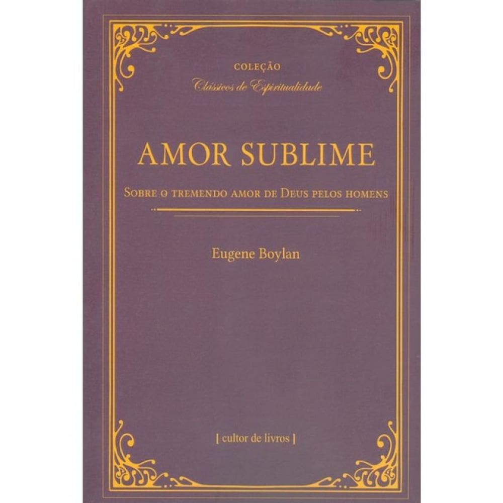Amor Sublime - Sobre O Tremendo Amor De Deus Pelos Homens