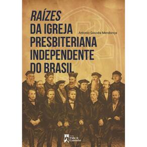 Raízes da Igreja Presbiteriana Independente do Brasil