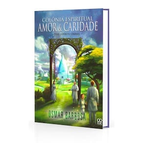 Colônia Espiritual Amor e Caridade - Vol. 1