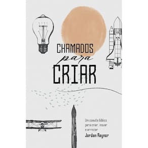 Chamados para Criar: Um Convite Biblico para Criar, Inovar e Arriscar