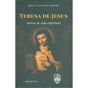 Teresa De Jesus - Mestra Da Vida Espiritual