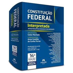Constituição Federal Interpretada - 14ª Edição Artigo por Artigo, Parágrafo por Parágrafo