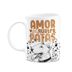 Caneca - Amor de quatro patas - Cachorro Bull Terrier