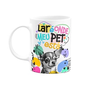 Caneca - Lar é onde meu pet está - Cachorro Chihuahua