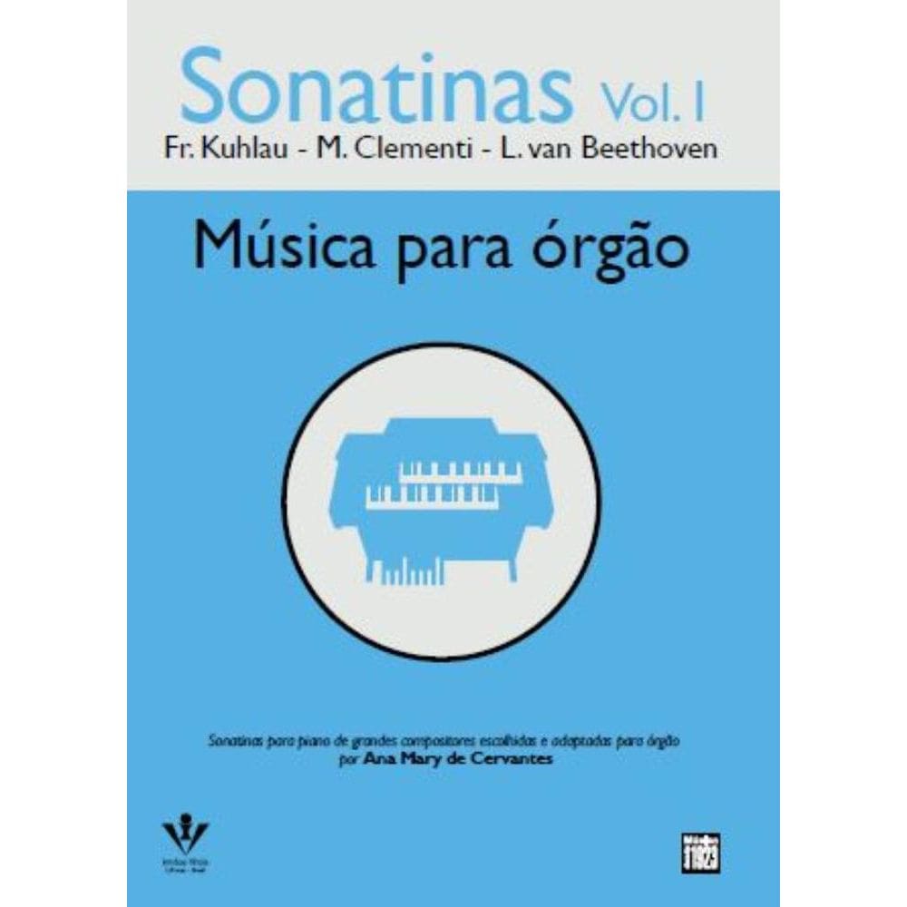 Sonatinas - Volume 1 - Música Para Órgão: Fr. Kuhlau - M. Clementi - L. Van Beethoven