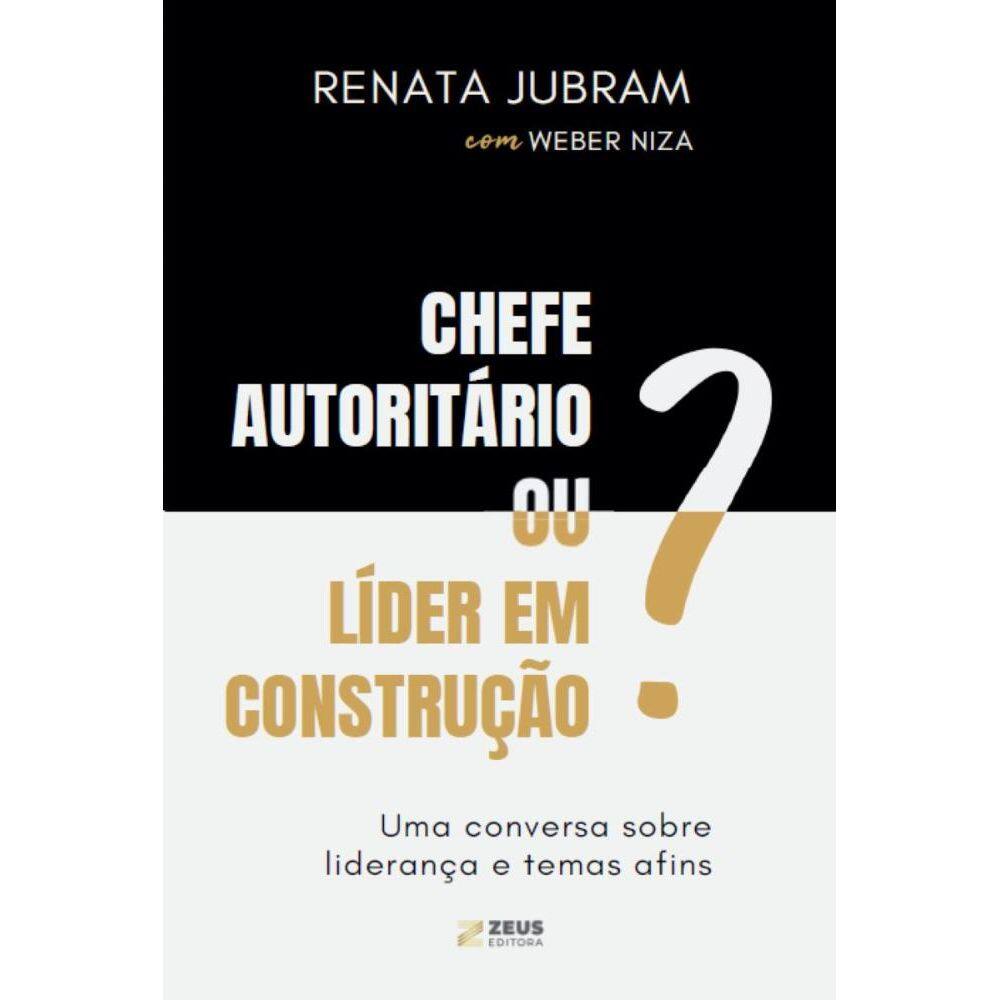 Chefe autoritário ou líder em construção? Uma conversa sobre liderança e temas afins