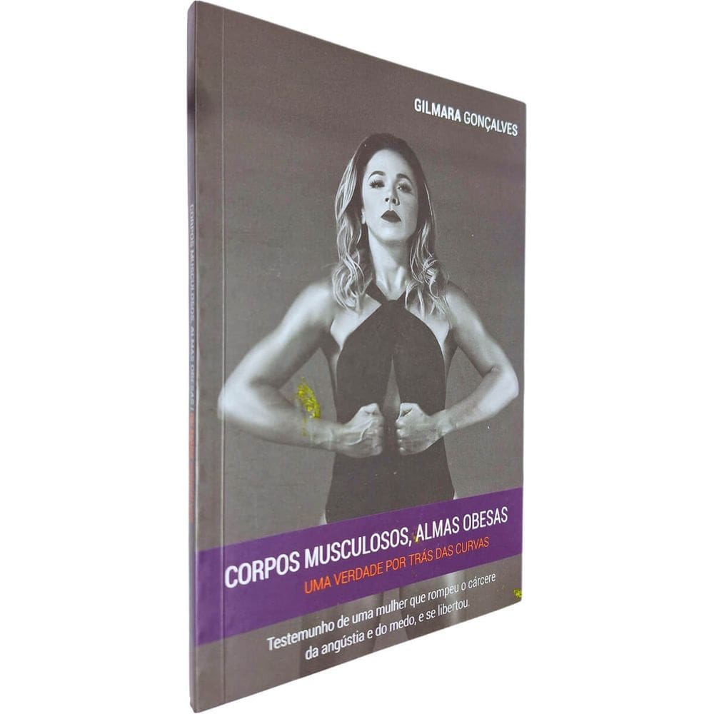 Corpos Musculosos, Almas Obesas: Uma Verdade por Trás das Curvas Gilmara Gonçalves