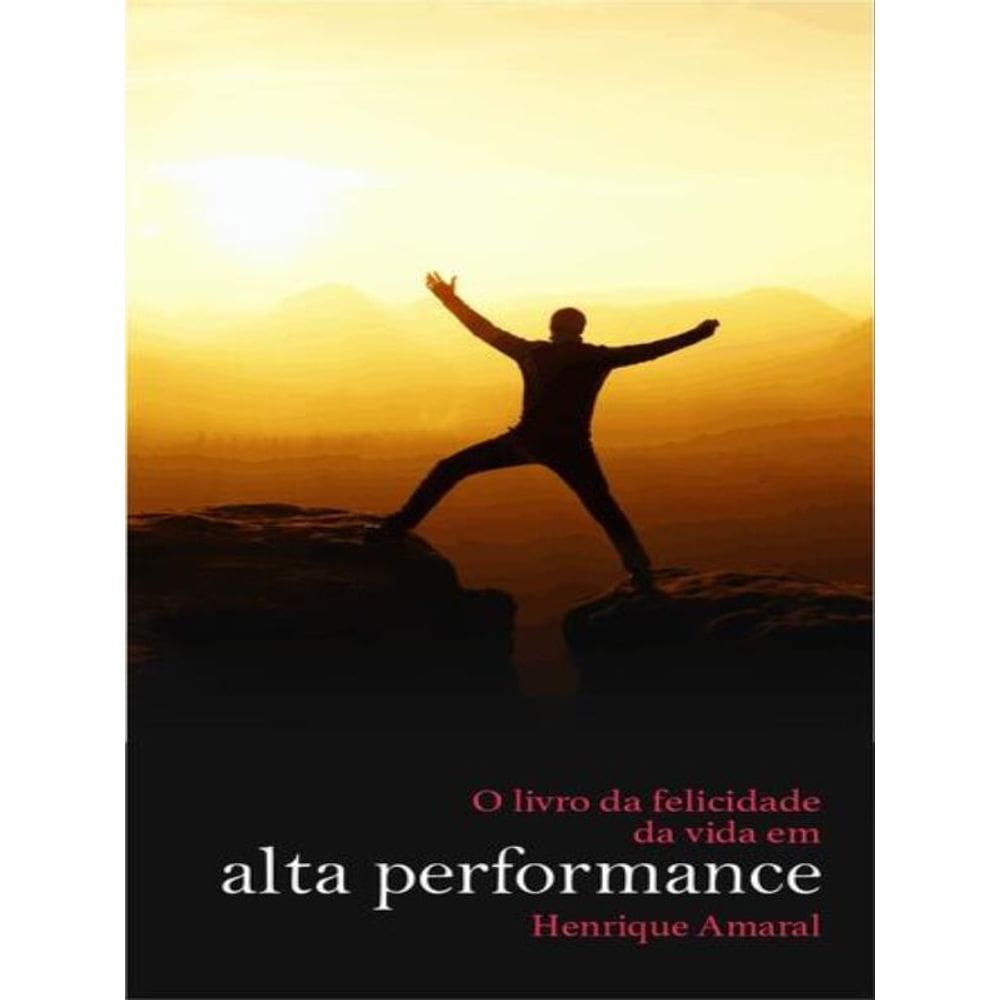 Livro Da Felicidade Da Vida Em Alta Performance