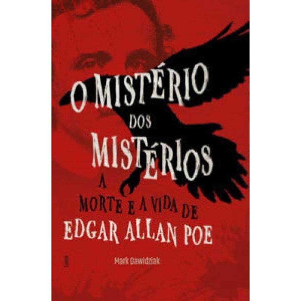 O Mistério Dos Mistérios A Morte E A Vida De Edgar Allan Poe