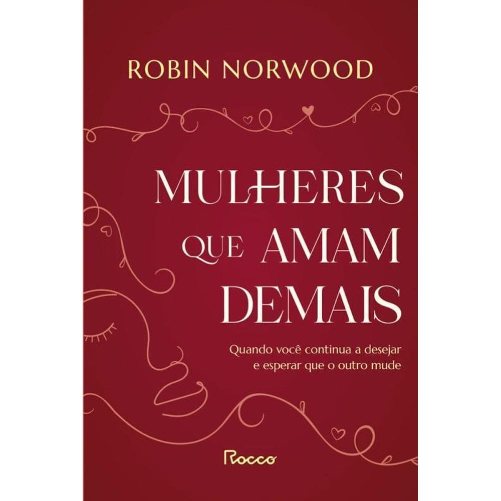 Mulheres Que Amam Demais Quando Você Continua A Desejar E