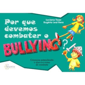 Por Que Devemos Combater O Bullying?: Crianças Entendendo O Que É E Como Se Combate
