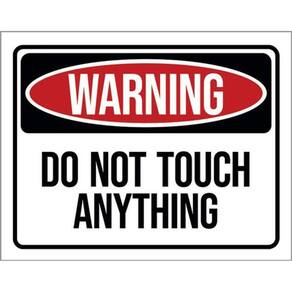 Placa Sinalização - Warning Do Not Touch Anything 36X46
