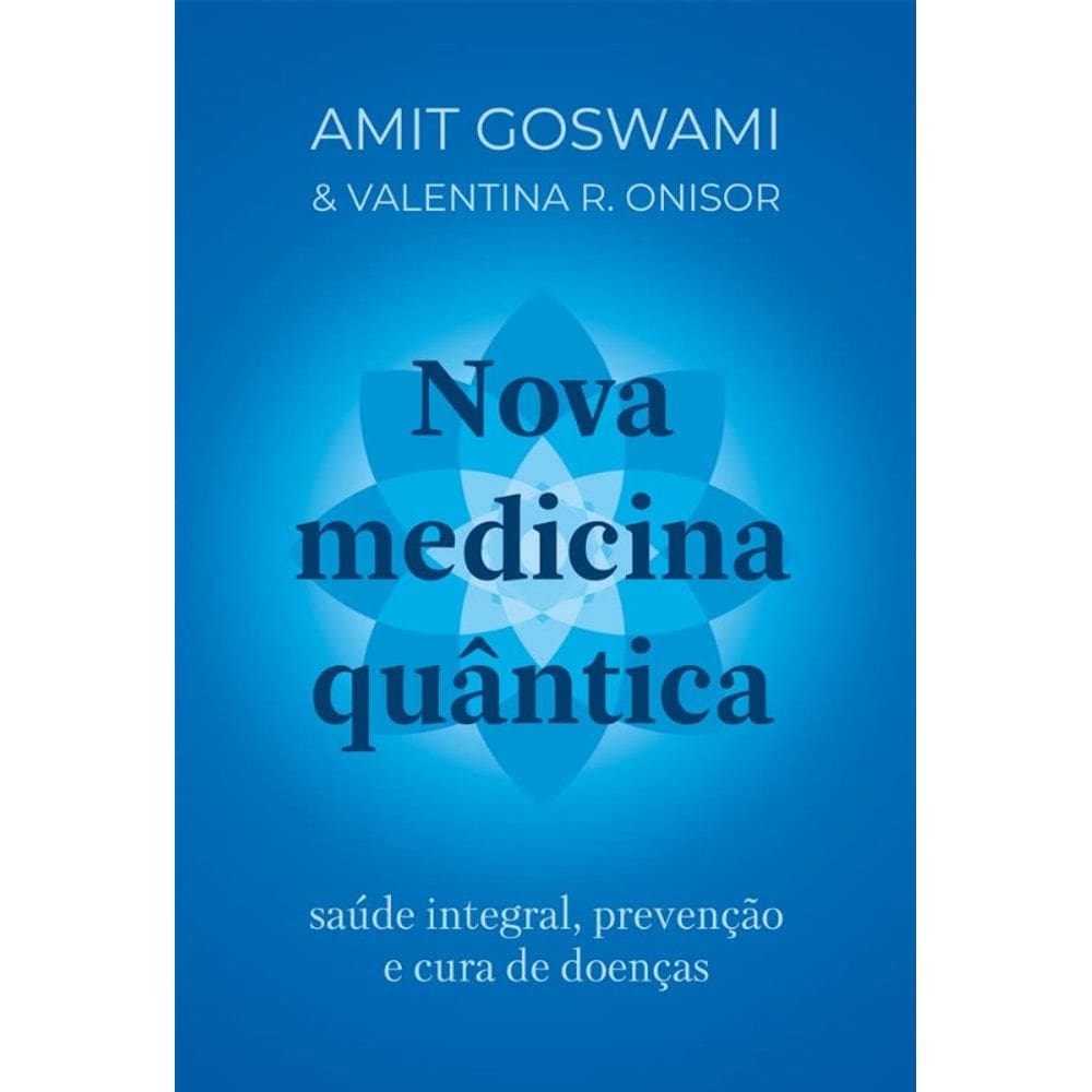 Nova Medicina Quantica: Saude Integral, Prevencao e Cura de Doencas