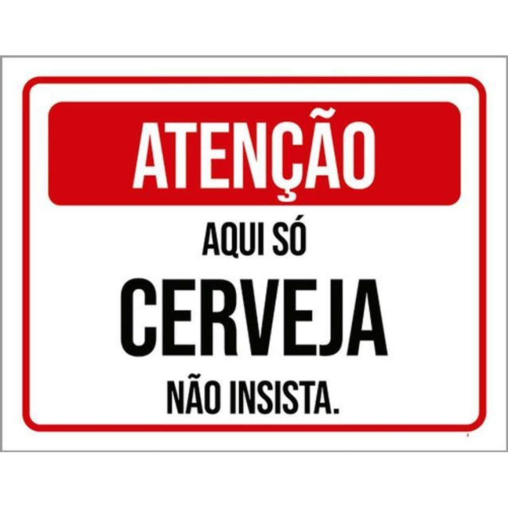 Kit 10 Placas Atenção Aqui Só Cerveja Não Insista 36X46