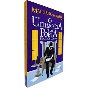 O Último Dia de Um Poeta e Outros Contos Machado de Assis Clássico da Literatura Brasileira
