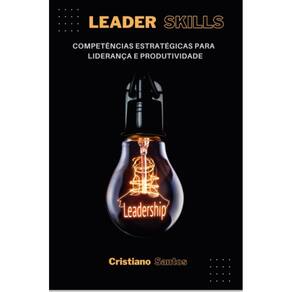 Leader Skills: Competências Estratégicas para Liderança e Produtividade