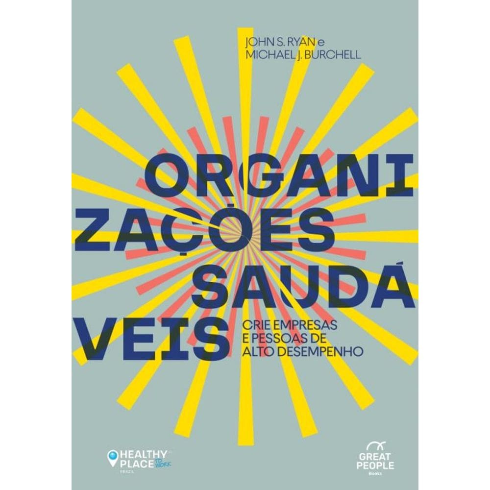 Organizações Saudáveis - Crie Empresas e Pessoas de Alto Desempenho