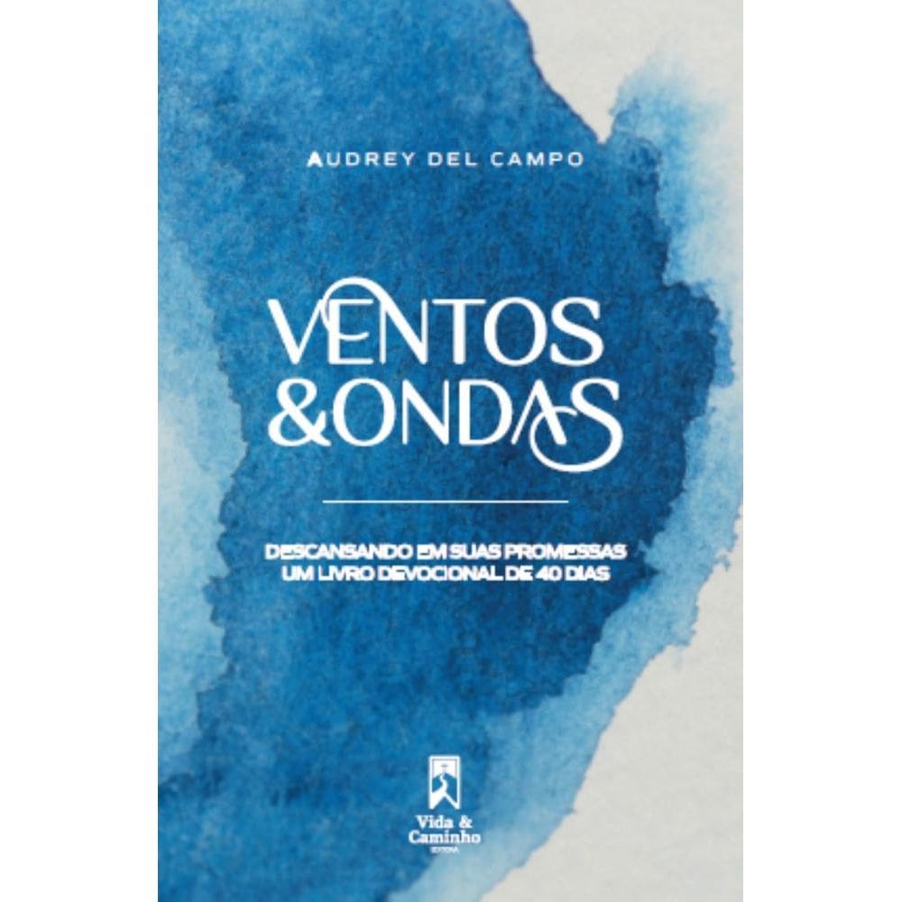 Ventos & Ondas: descansando em suas promessas: um livro devocional de 40 dias