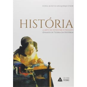 História - A Arte De Inventar O Passado - (Ensaios De Teoria Da História)