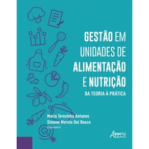 Gestão Em Unidades De Alimentação E Nutrição - Da Teoria À Prática