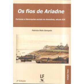 Os fios de Ariadne Fortunas e hierarquias sociais na Amazônia - Sec. XIX