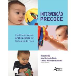 Intervenção Precoce - Evidências Para A Prática Clínica Em Lactentes De Risco