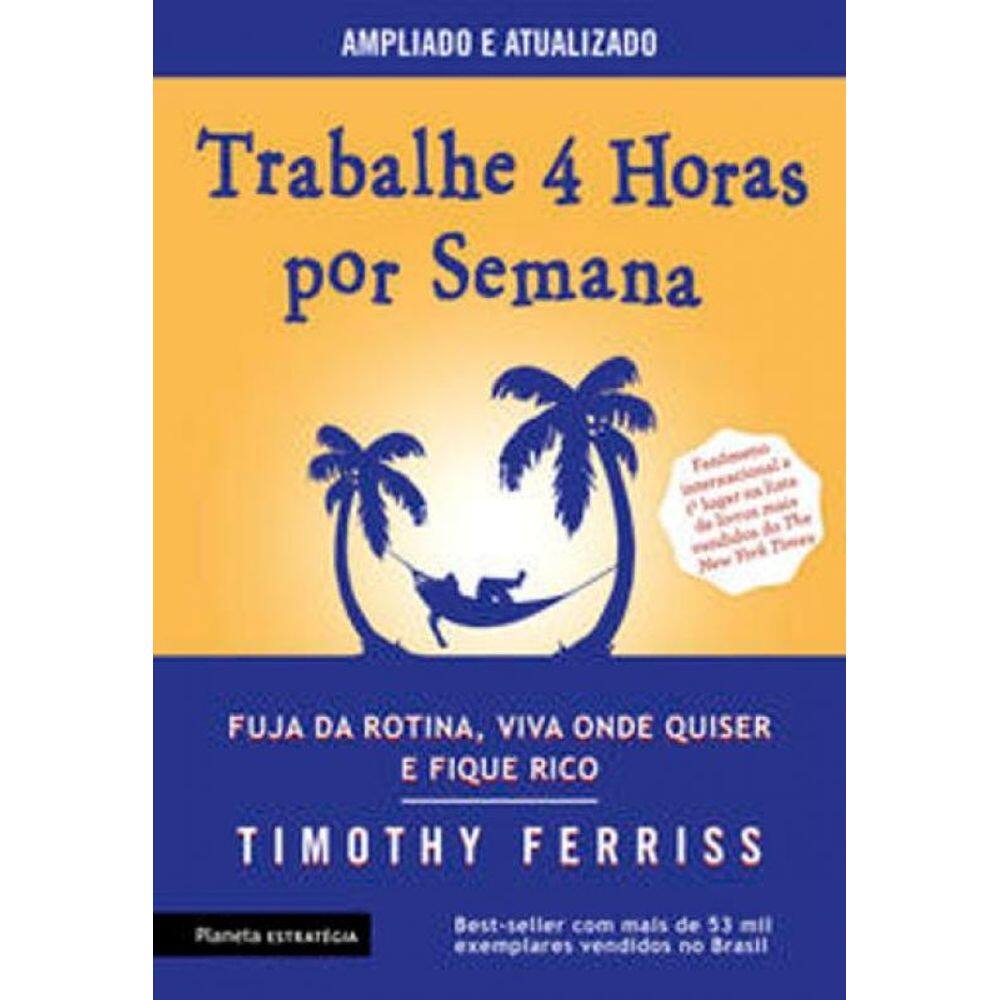 Trabalhe 4 Horas Por Semana - Fuja Da Rotina, Viva