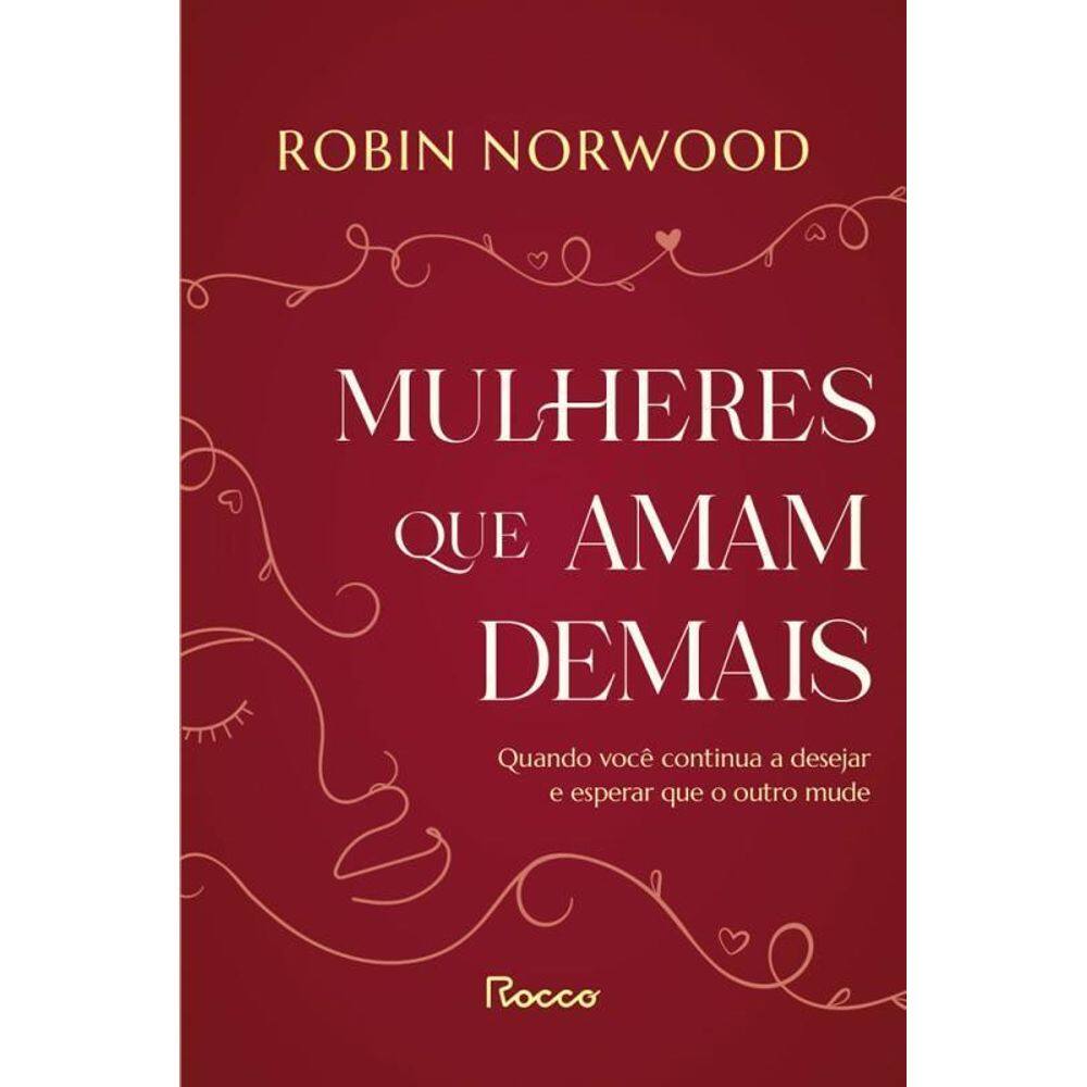 Mulheres Que Amam Demais Quando Você Continua A Desejar E