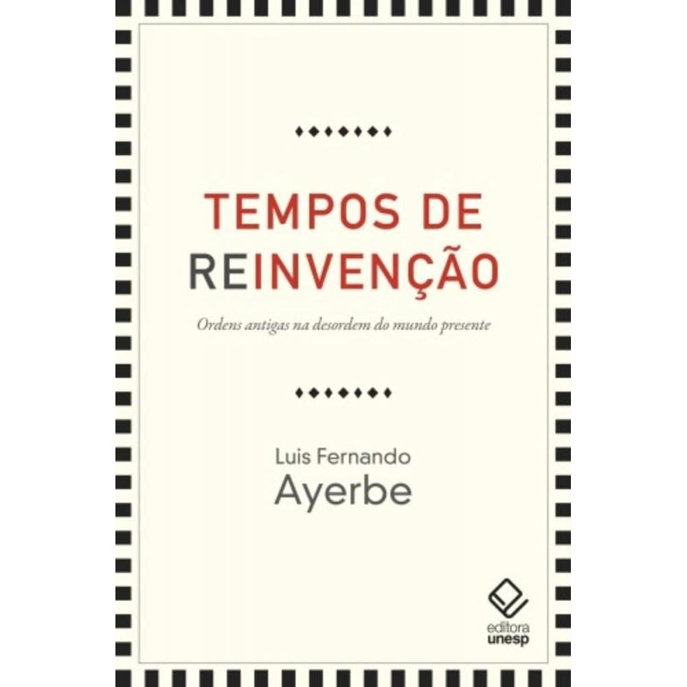 Tempos De Reinvenção - Ordens Antigas Na Desordem Do Mundo Presente