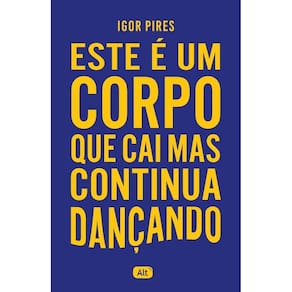 Este é um corpo que cai mas continua dançando - Textos cruéis demais