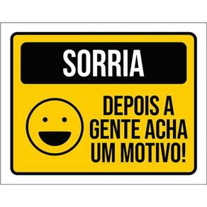 Kit 3 Placas Sinalização - Sorria Depois A Gente Acha Motivo