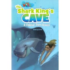 Our World 6 - Reader 7:The Shark King s Cave: A Folktale from Hawaii