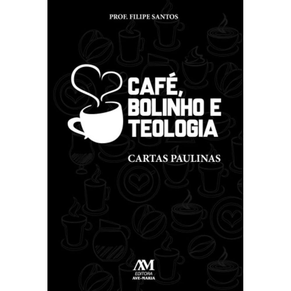Café, Bolinho E Teologia - Cartas Paulinas
