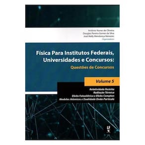 Fisica Para Institutos Federais, Universidades E Concursos: Questões De Concursos Volume 5