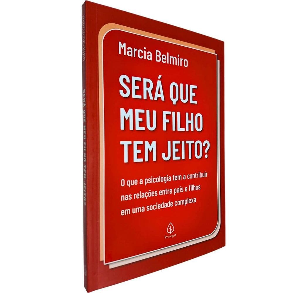 Será Que Meu Filho Tem Jeito? : O Que a Psicologia Tem a Contribuir nas Relações Entre Pais e Filhos ... Marcia Belmiro