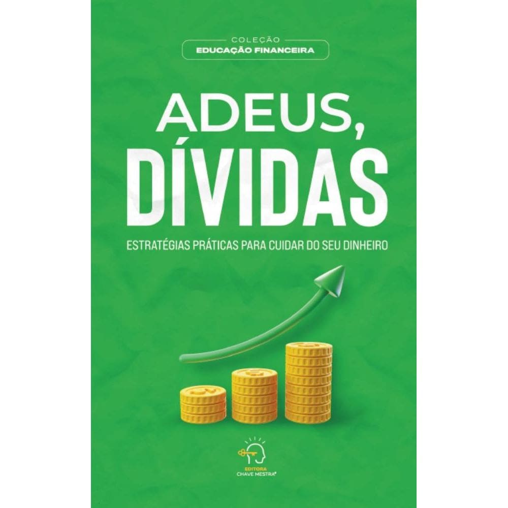Adeus, dívidas: estratégias práticas para cuidar do seu dinheiro