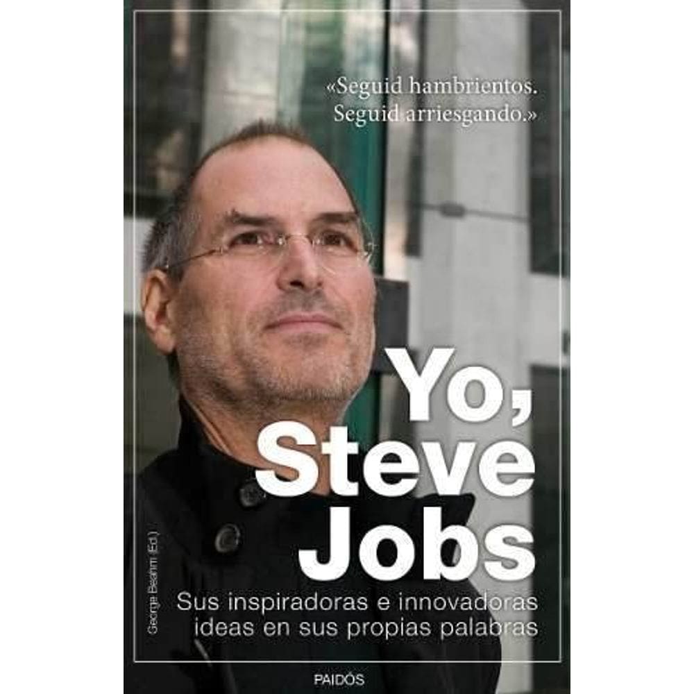 Yo Steve Jobs Sus Innovadoras E Inspiradoras Ideas En Sus Propias Palabras