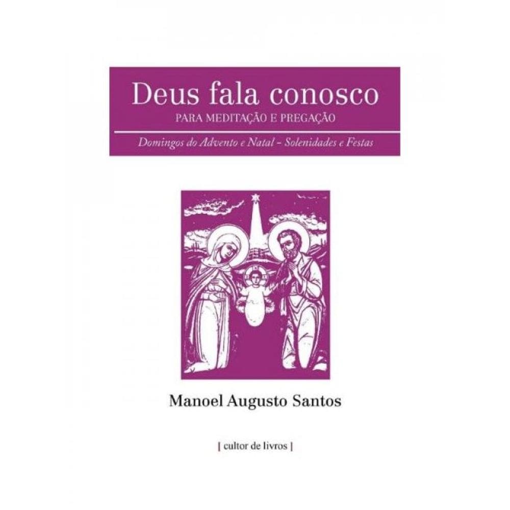 Deus Fala Conosco - Para Meditação E Pregação - Domingos Do Advento E Natal - Solenidades E Festas