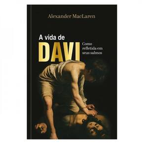 A Vida De Davi — Como Refletida Em Seus Salmos