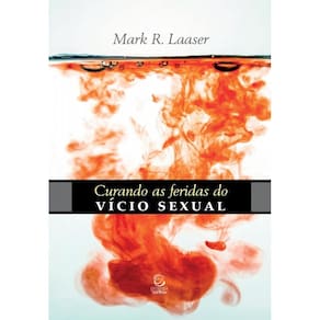 Curando As Feridas Do Vício Sexual