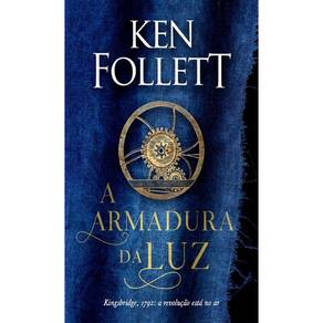 A Armadura da Luz - Kingsbridge: Revolução e Guerra