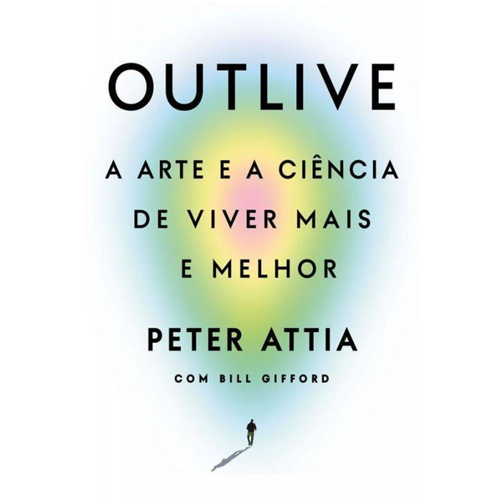 Outlive A Arte E A Ciência De Viver Mais E Melhor