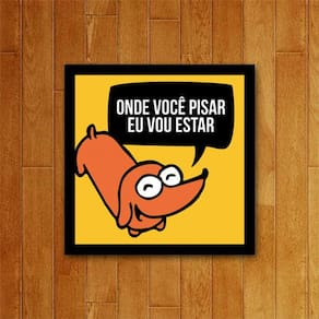Placa Decorativa Pet - Onde Você Pisar Eu Vou Estar