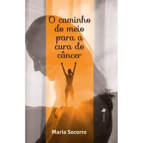 O caminho do meio para a Cura do câncer